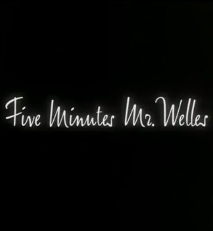 Five Minutes, Mr. Welles (2005)