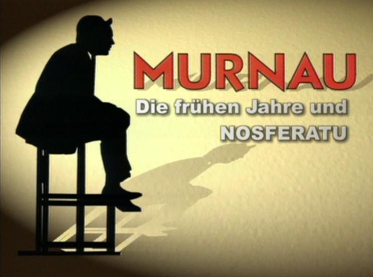 El lenguaje de las sombras - Friedrich Wilhelm Murnau y sus películas: Primeros años y Nos (2007)