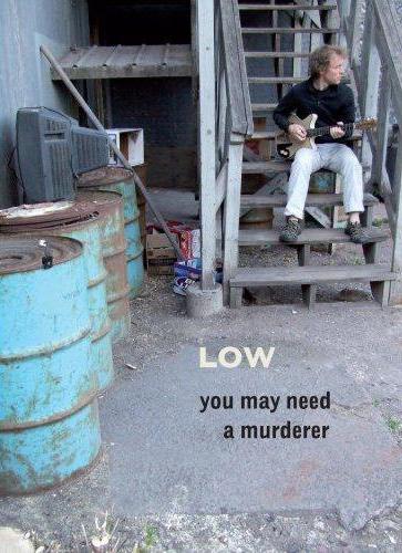 Low: You May Need a Murderer (2008)
