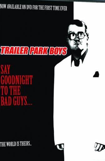 Say Goodnight to the Bad Guys: A Trailer Park Boys Special (2008)