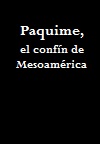 Paquime, el confín de Mesoamérica (1985)